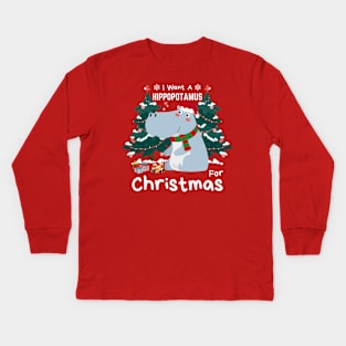 I Want A Hippopotamus For Christmas Kids Long Sleeve T-Shirt